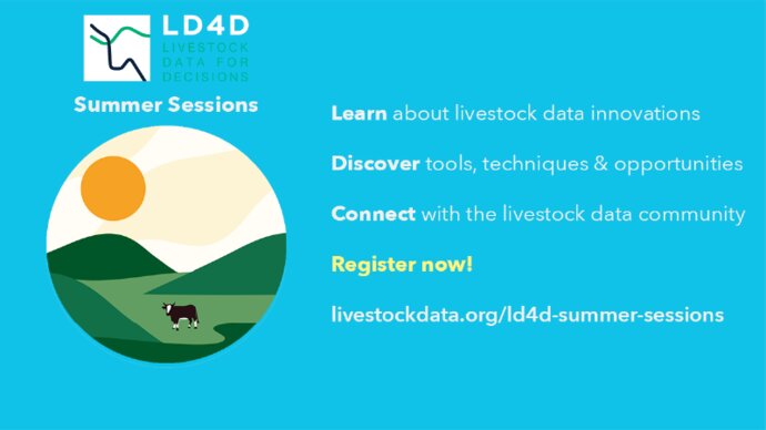 Graphic with text: LD4D (Livestock Data for Decisions) Summer Sessions: Learn about livestock data innovations, discover tools techniques & opportunities, connect with the livestock data community.