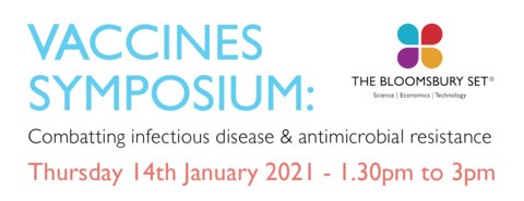 The Bloomsbury SET Vaccines Symposium: Combatting infectious disease & antimicrobial resistance. Thursday 14th January 2021 - 1.30pm to 3pm